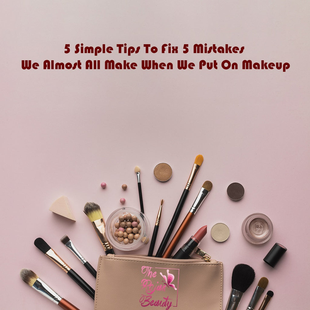 5 Simple Tips To Fix 5 Mistakes We Almost All Make When We Put On Makeup