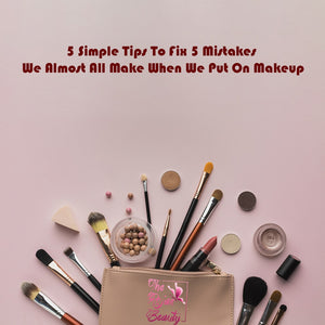 5 Simple Tips To Fix 5 Mistakes We Almost All Make When We Put On Makeup