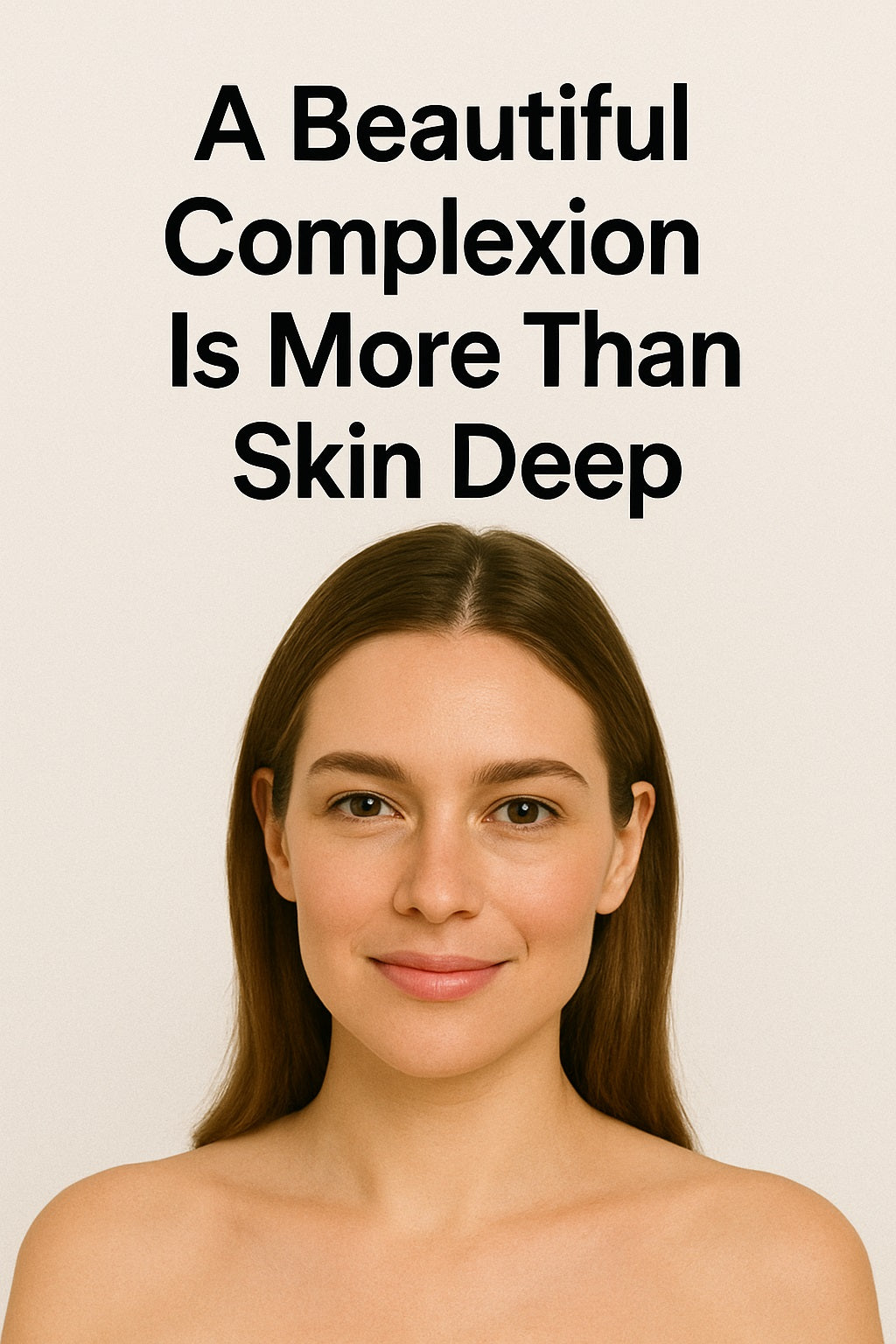 A Beautiful Complexion Is More Than Skin Deep