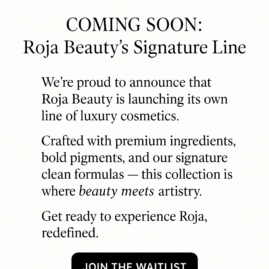 🌟 Coming Soon: Roja Beauty’s Signature Line 🌟